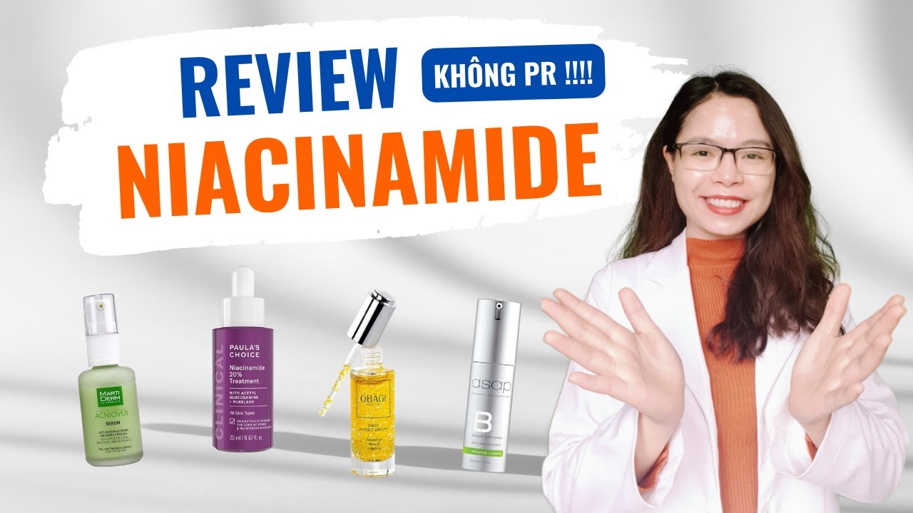 Review Top 4 niacinamide đáng thử 1 lần trong đời - Bác sĩ Nguyên