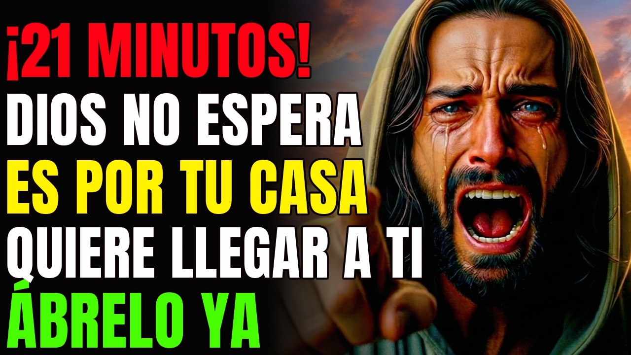 DIOS DICE: TE RESCATARÉ — TIENES 21 MINUTOS PARA RESPONDER | MENSAJE DE DIOS HOY