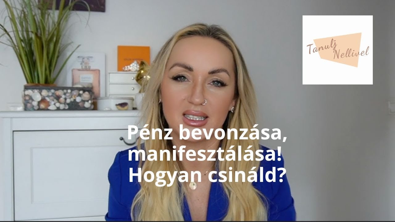 P&eacute;nz manifeszt&aacute;l&aacute;sa, bevonz&aacute;sa! Hogyan csin&aacute;ld? | Tanulj Nellivel