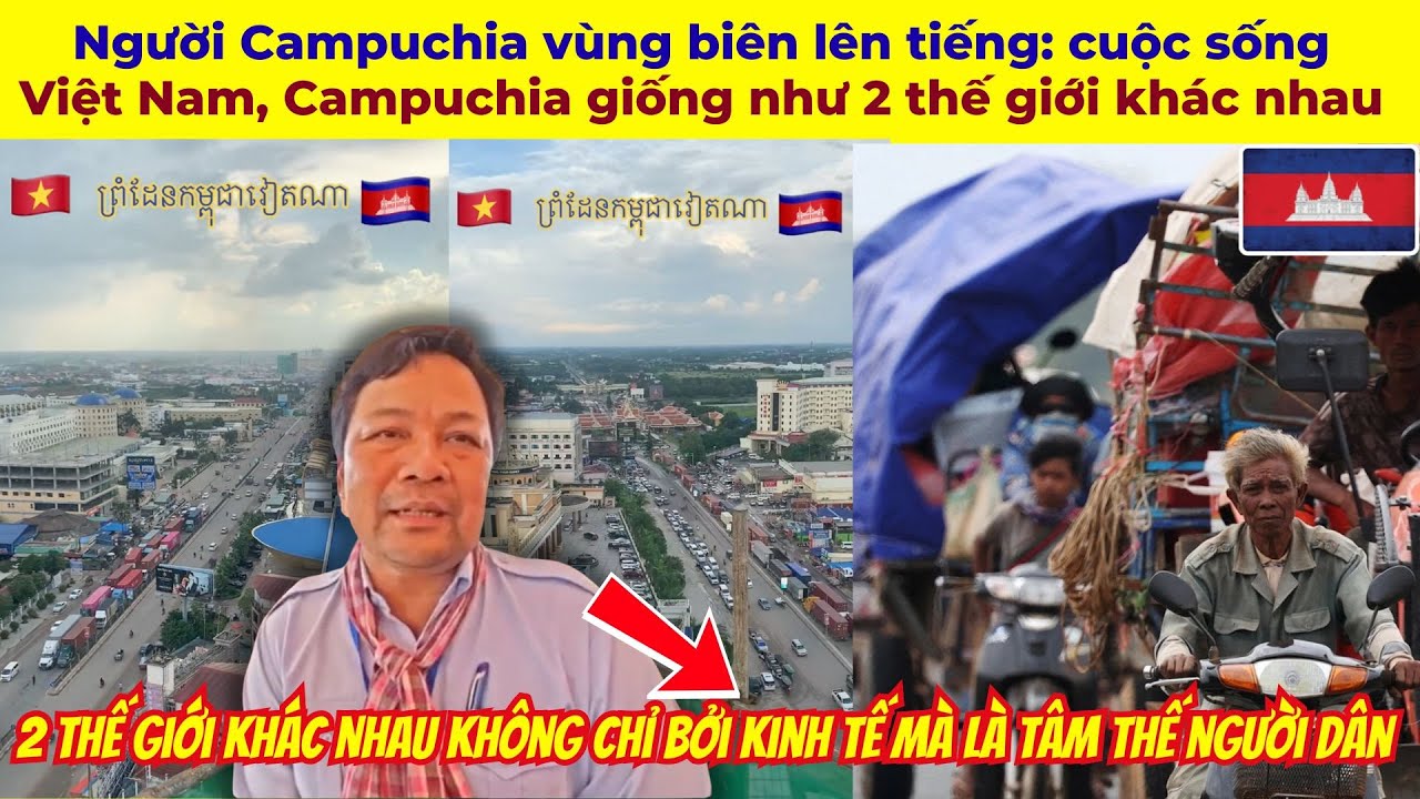 Người Campuchia vùng biên lên tiếng: cuộc sống Việt Nam, Campuchia giống như 2 thế giới khác nhau