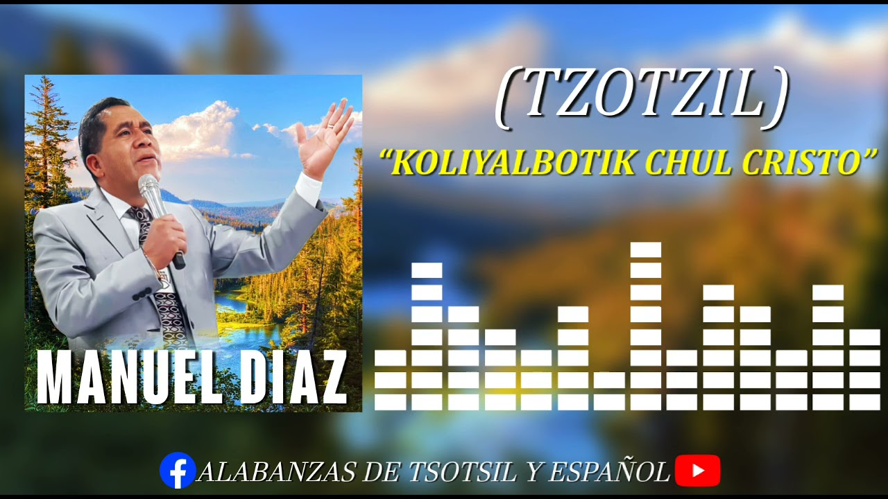 Manuel diaz - Koliyalbotik chul cristo (tzotzil)