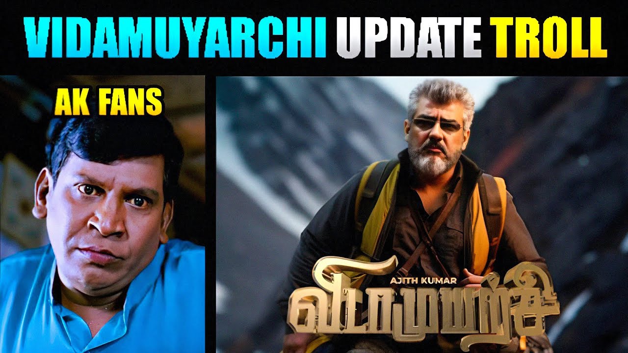 Vidamuyarchi Update | Vidamuyarchi Update Troll | AK 62 | Vidamuyarchi | Ajith Kumar