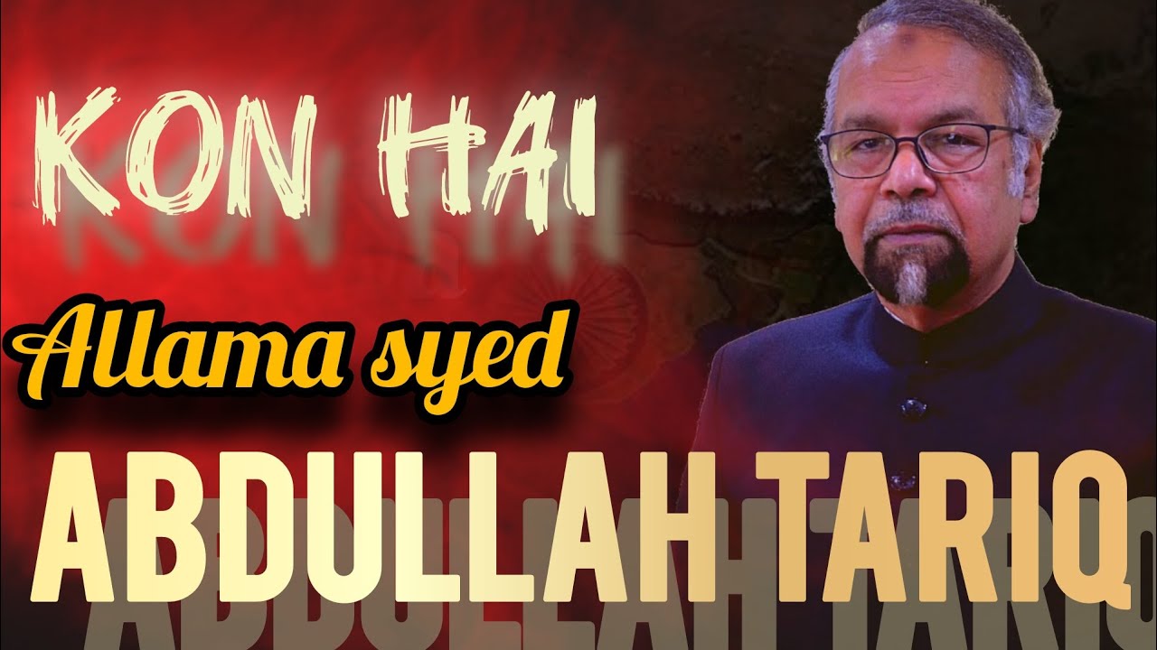kon hai  Allama syed Abdullah Tariq saahab.      who is mr Abdullah Tariq