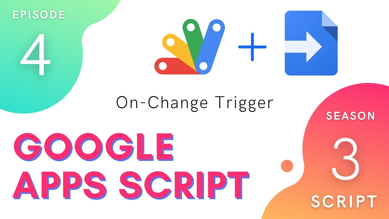 On Change Trigger - Apps Script | Script Service ~ Episode 3.4