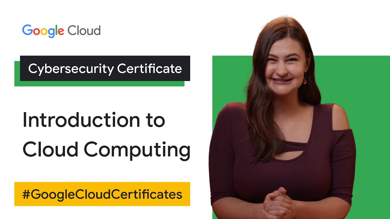 Introduction to Cloud Computing | Google Cloud Cybersecurity Certificate