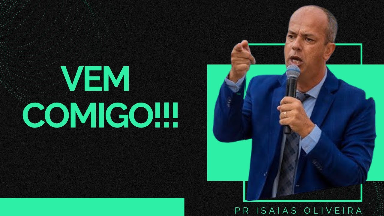 ELE TE CONVIDA,VEM COMIGO !!! PR ISAIAS DE OLIVEIRA
