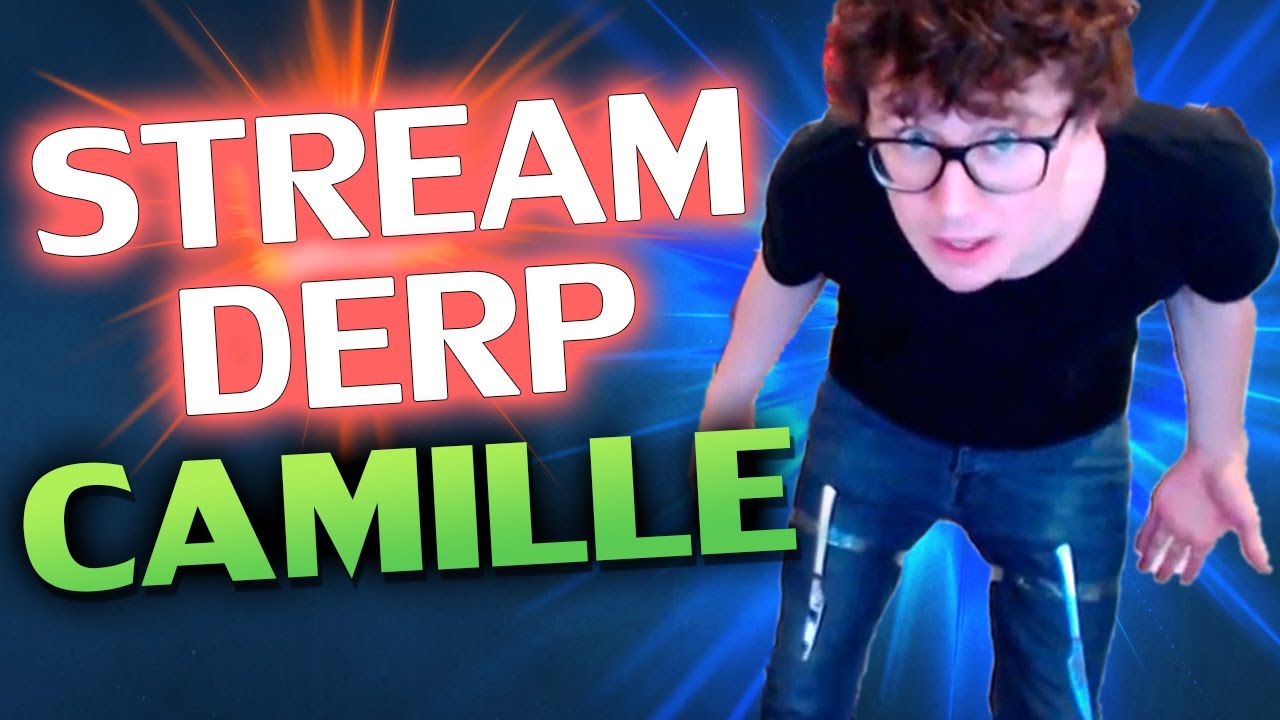 ♥ CAMILLE COSPLAY- Stream Derp #177