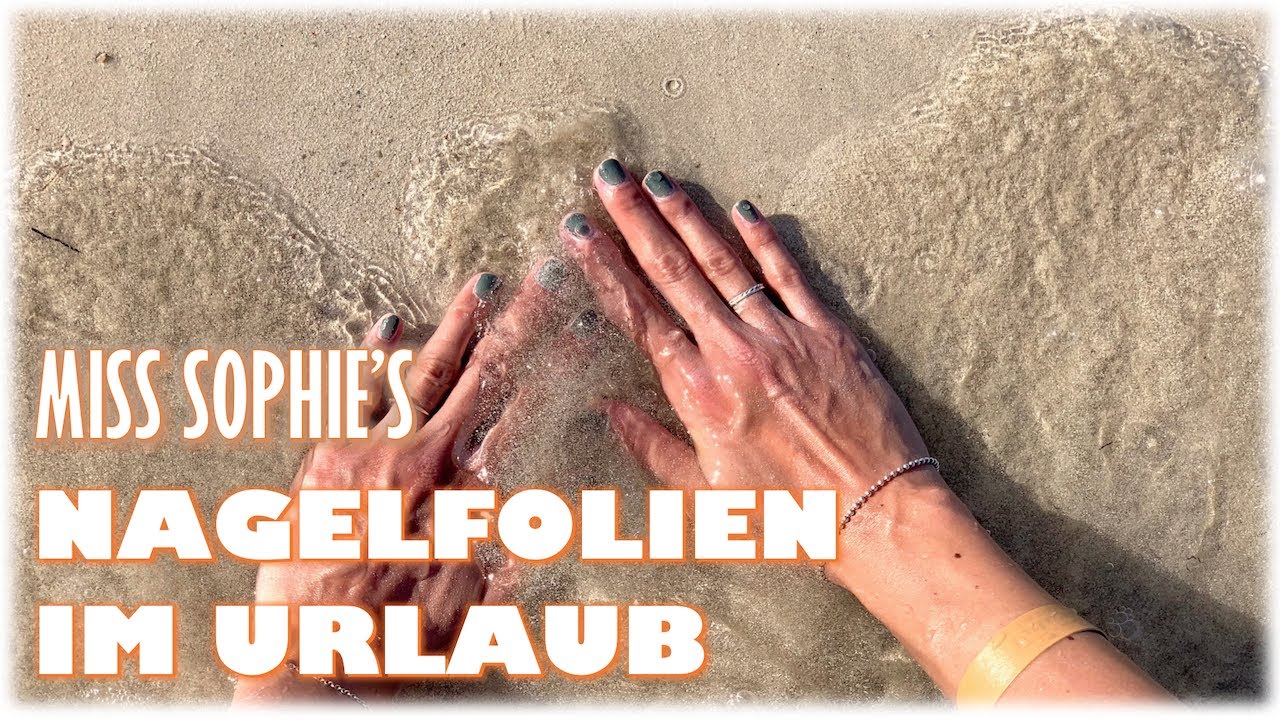 Miss Sophie's NAGELFOLIEN im URLAUB - wie viele Tage halten sie bei SONNE, STRAND &