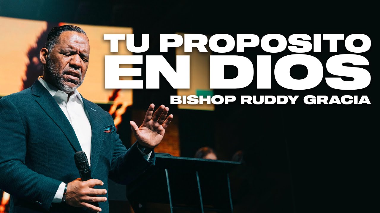 TU PROPÓSITO EN DIOS | BISHOP RUDDY GRACIA