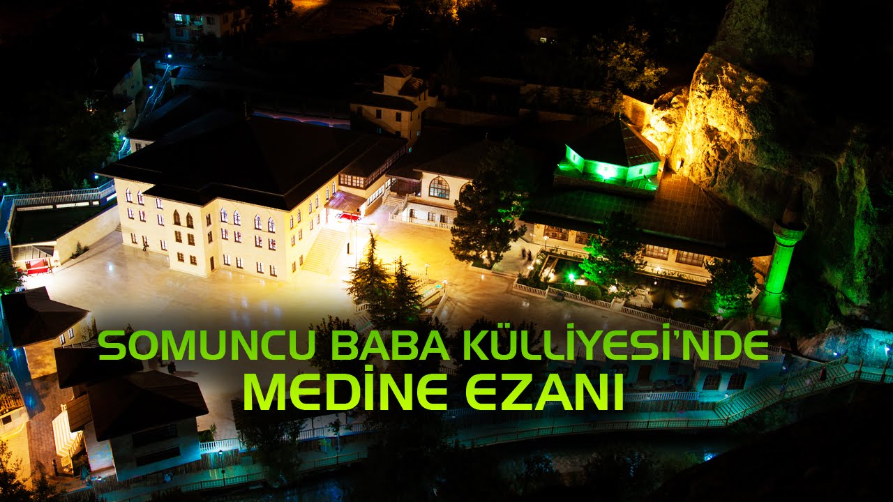 Medine Ezanı | Somuncu Baba Türbesi ve Külliyesi