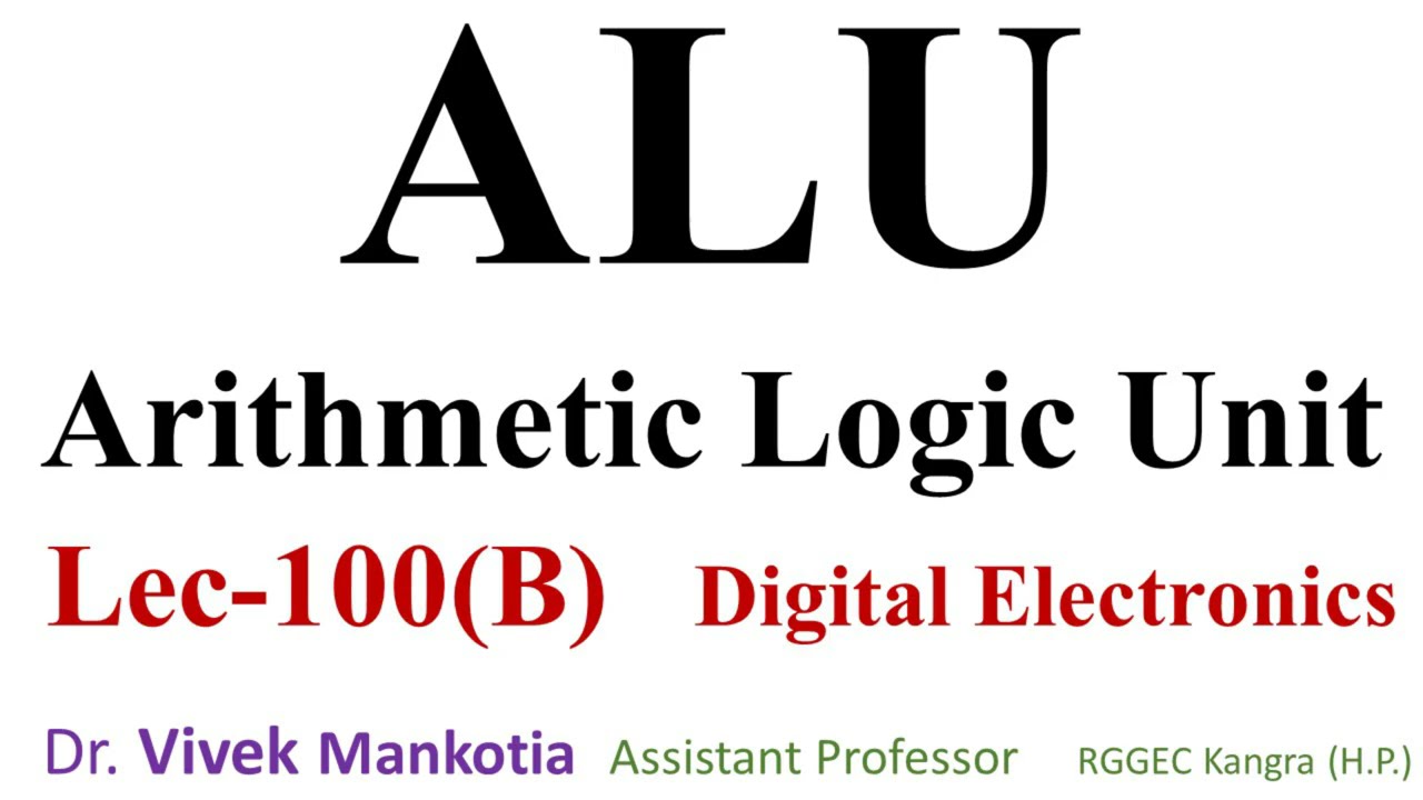 ALU (Arithmetic Logic Unit) Lec-100(B)