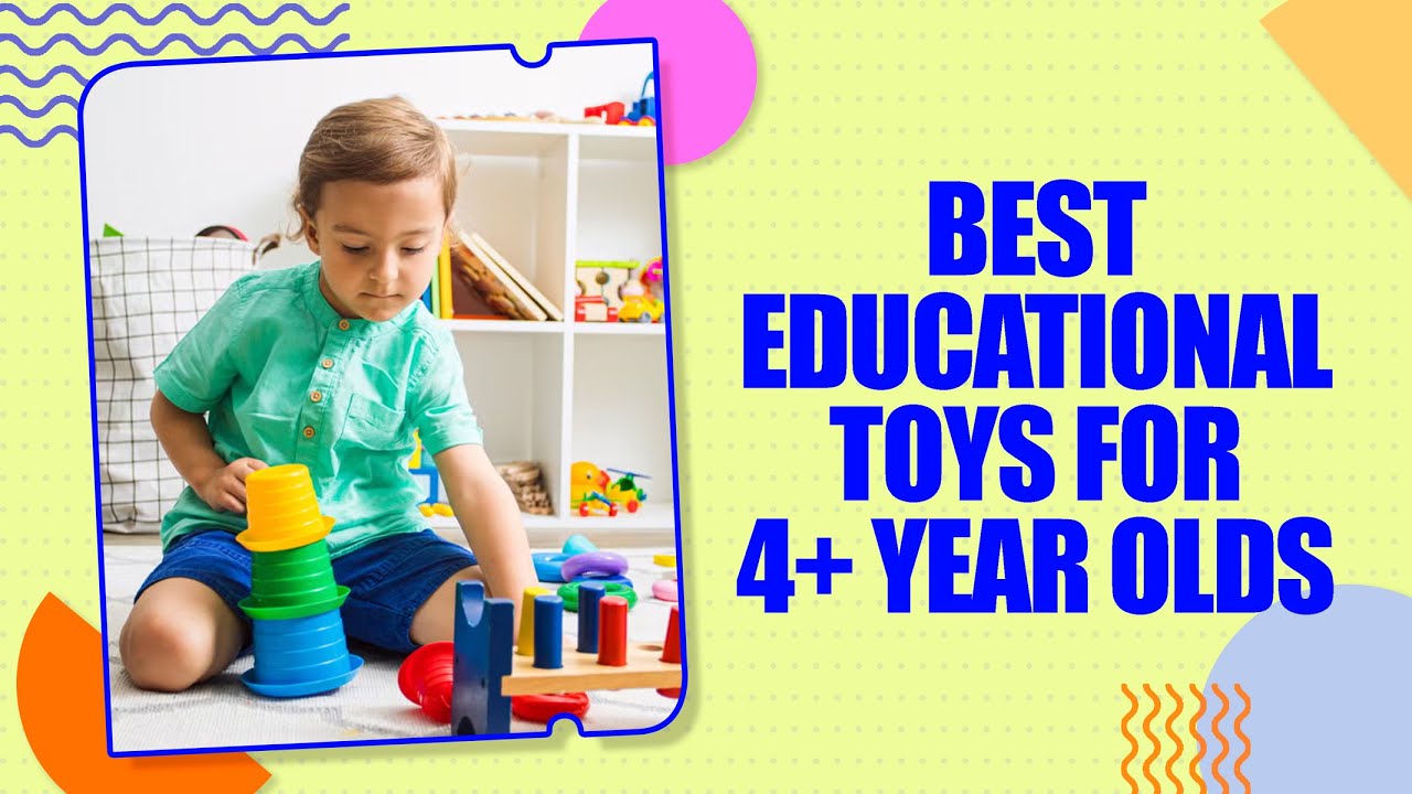 Best Educational Toys for 4+ Year Olds &ndash; Fun & Learning Combined! Dondo Reviews