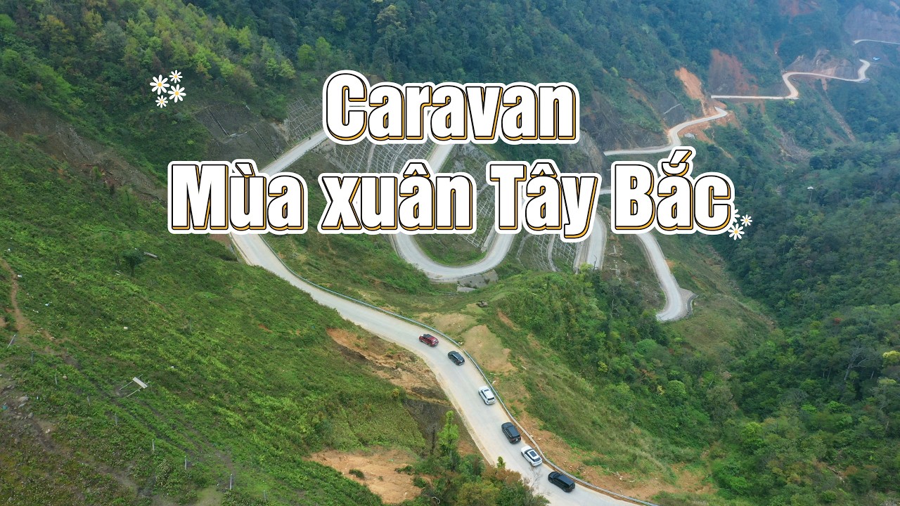 Hành trình Caravan Mùa xuân Tây Bắc - Cùng Nếm chinh phục những cung đường đèo mê ly