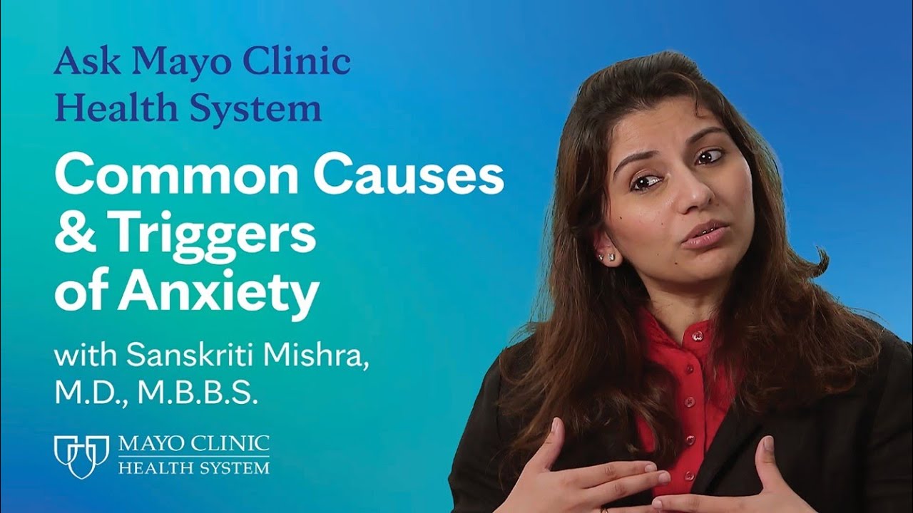 Anxiety – Common Causes & Triggers: Ask Mayo Clinic Health System