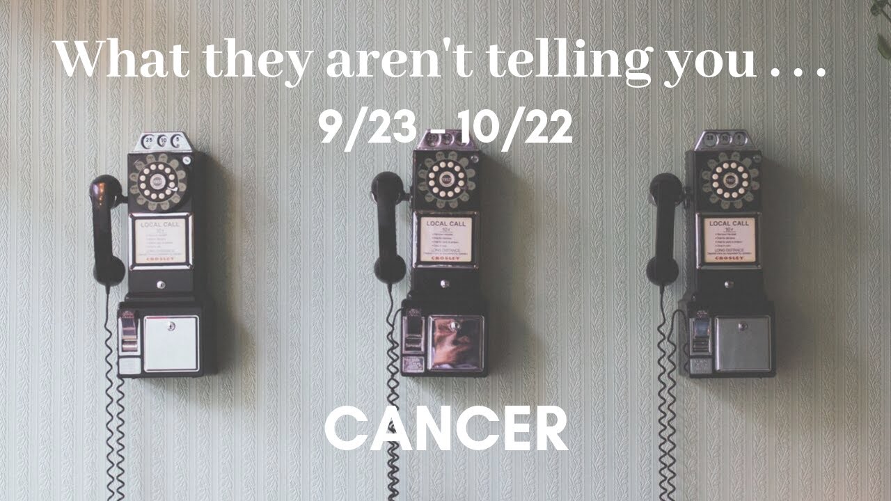 CANCER: What they aren't telling you . . . 9/23 - 10/22