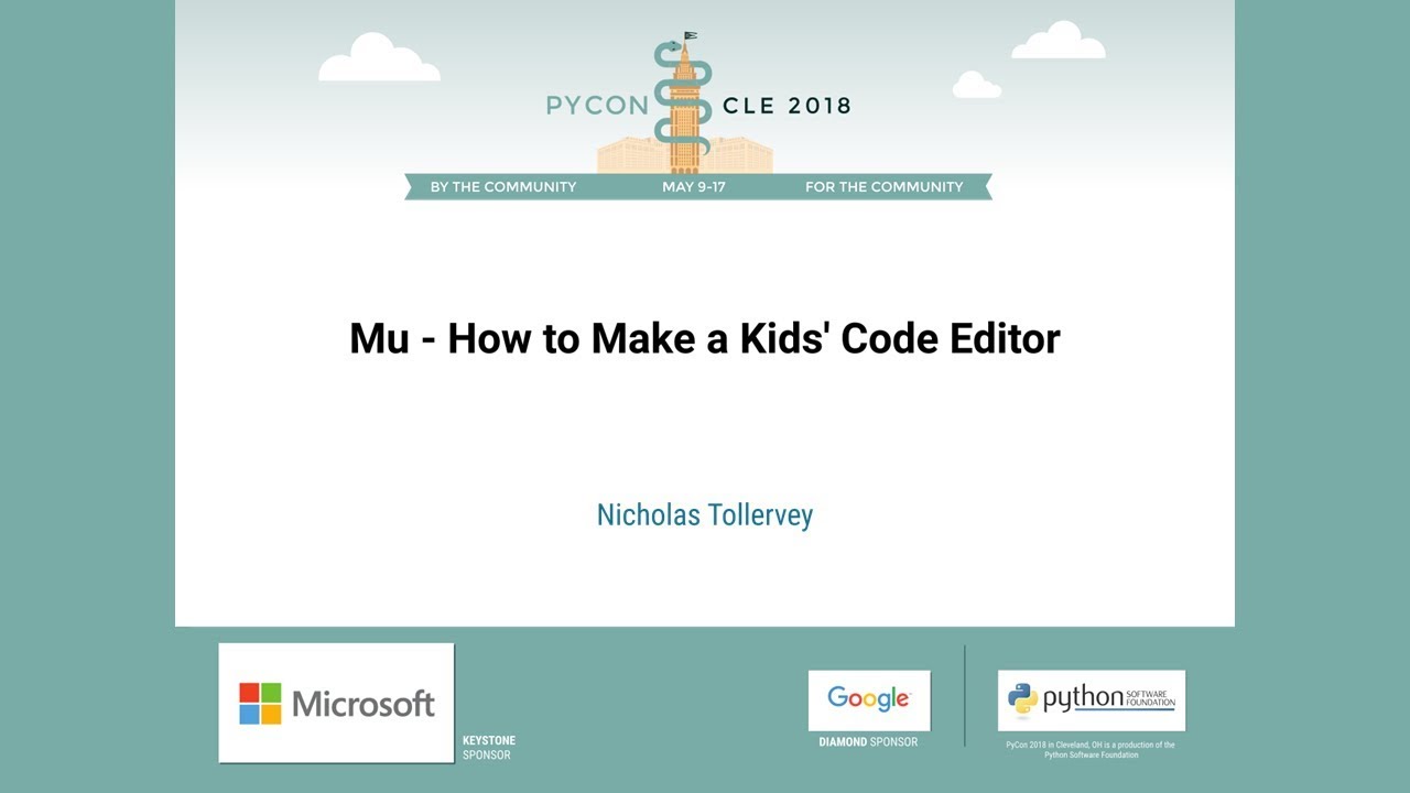 Nicholas Tollervey - Mu - How to Make a Kids' Code Editor - PyCon 2018