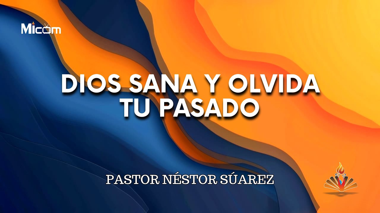 DIOS SANA Y OLVIDA TU PASADO// PASTOR NÉSTOR SÚAREZ // DOMINGO 01/03/2026