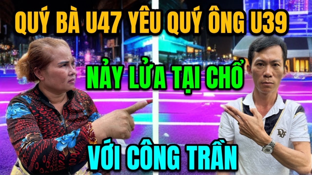 Quý Bà U47 Yêu Quý Ông U39 Nảy Lửa Tại Chỗ Với Công Trần