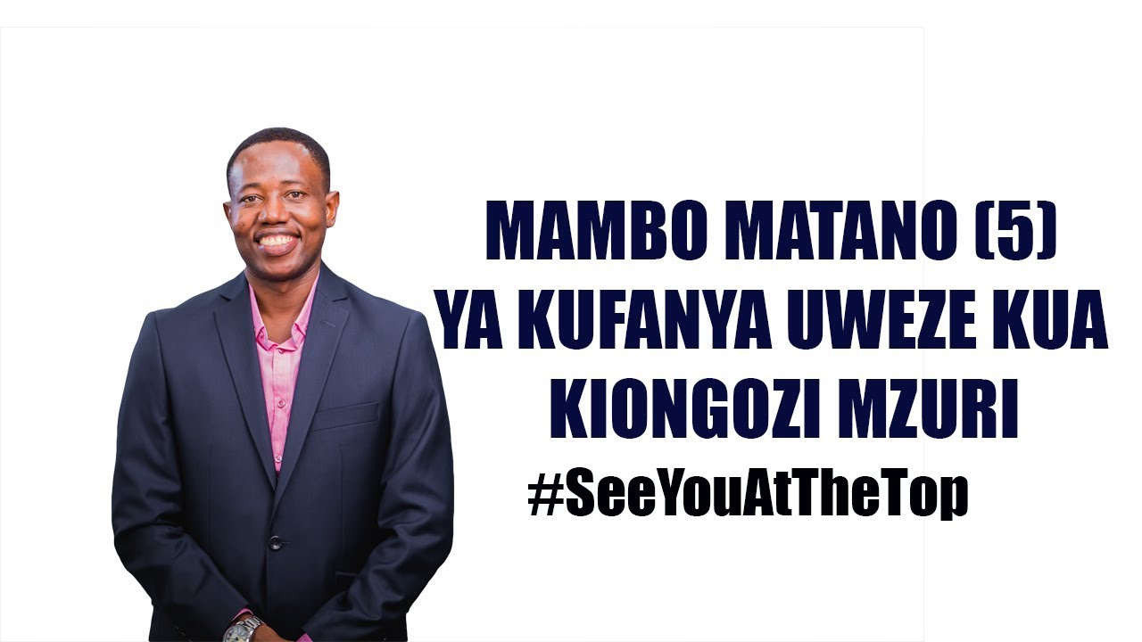 Mambo Matano (5) Ya Kufanya Uweze Kuwa Kiongozi Mzuri