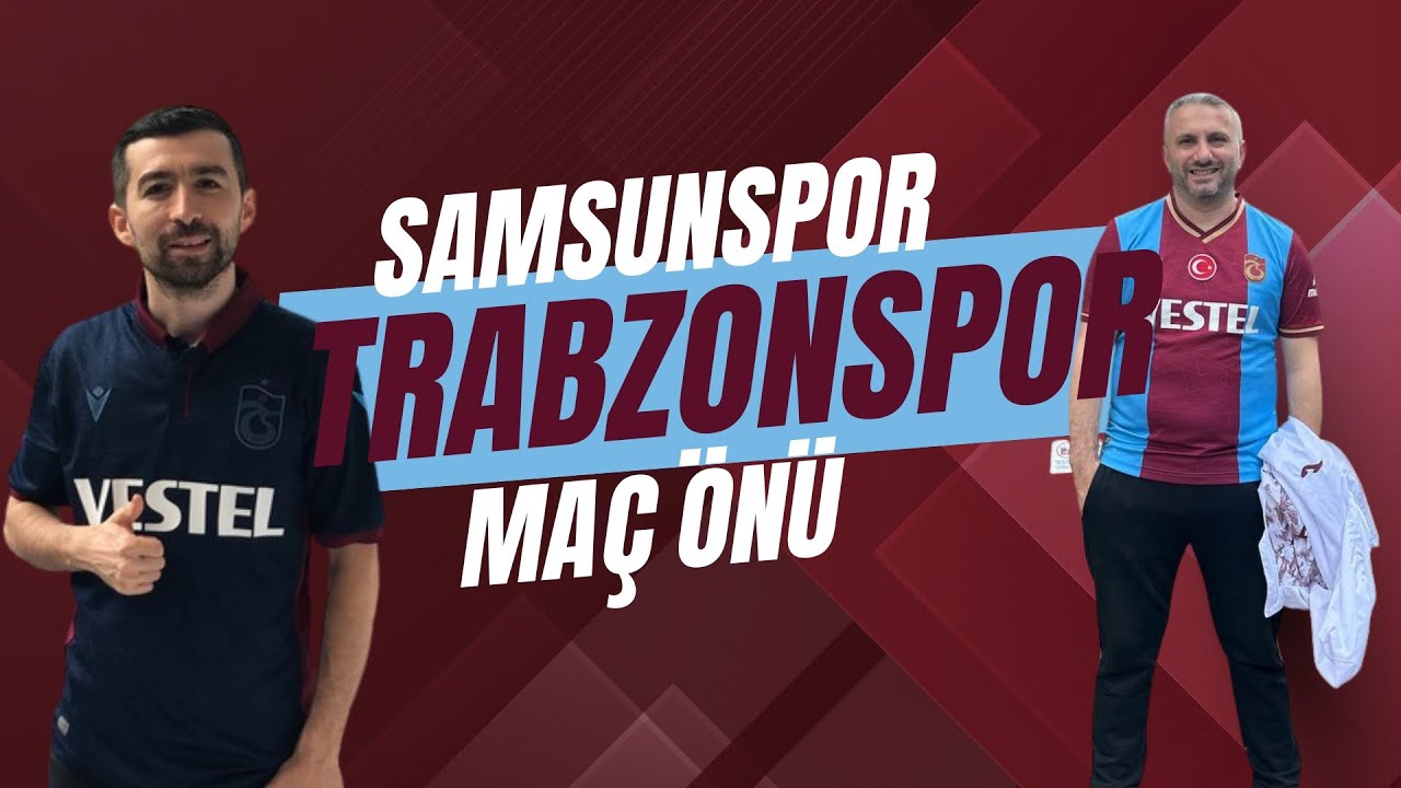 KARADENİZ DERBİSİ I SAMSUNSPOR TRABZONSPOR MAÇ ÖNÜ