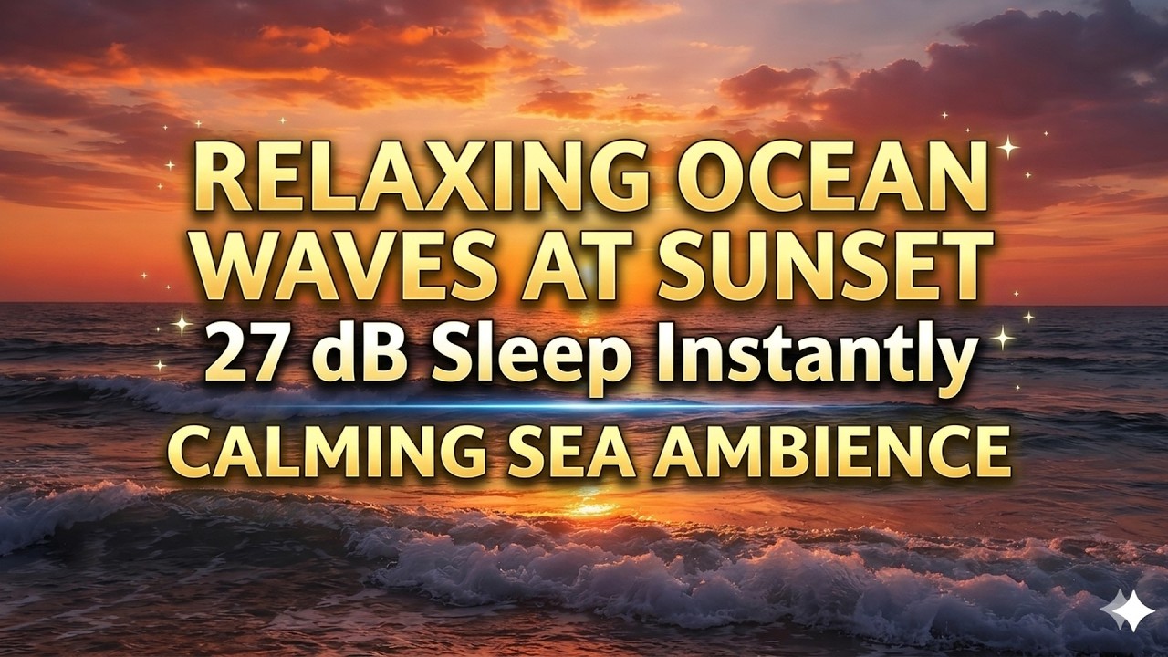 Relaxing Ocean Waves at Sunset  27 dB  Sleep Instantly  Calming Sea Ambience