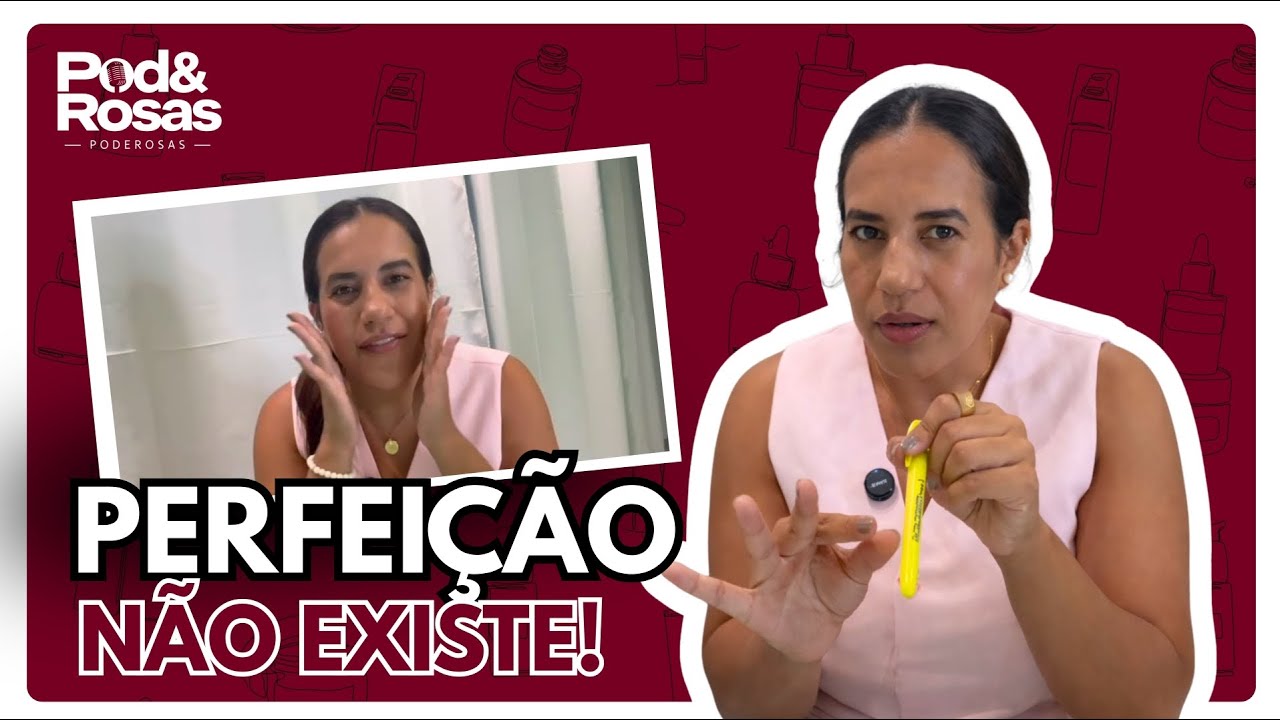 Pod&Rosas | A Perfeição é uma mentira social!