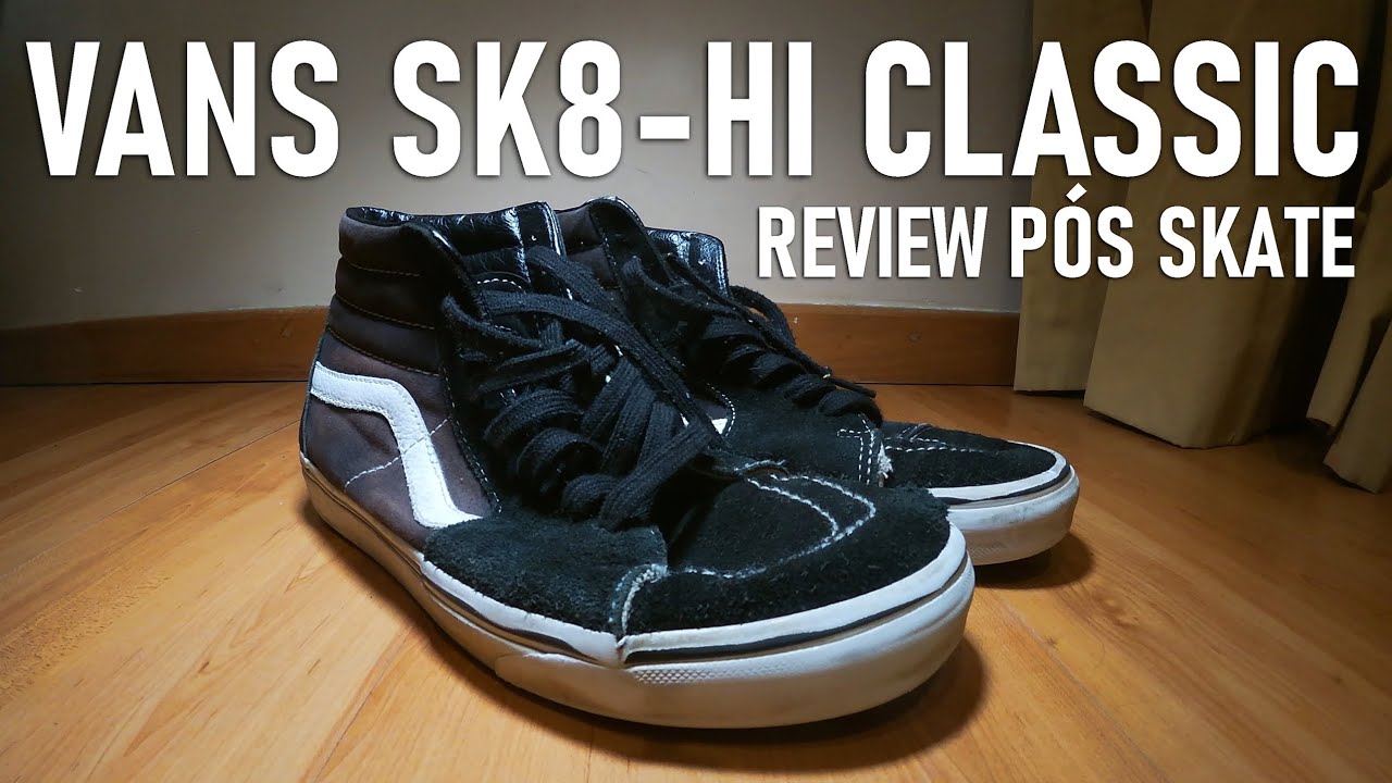 VANS SK8-HI CLASSIC - REVIEW PÓS SKATE