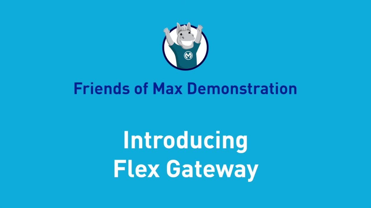 Introducing Flex Gateway | Friends of Max Demonstration