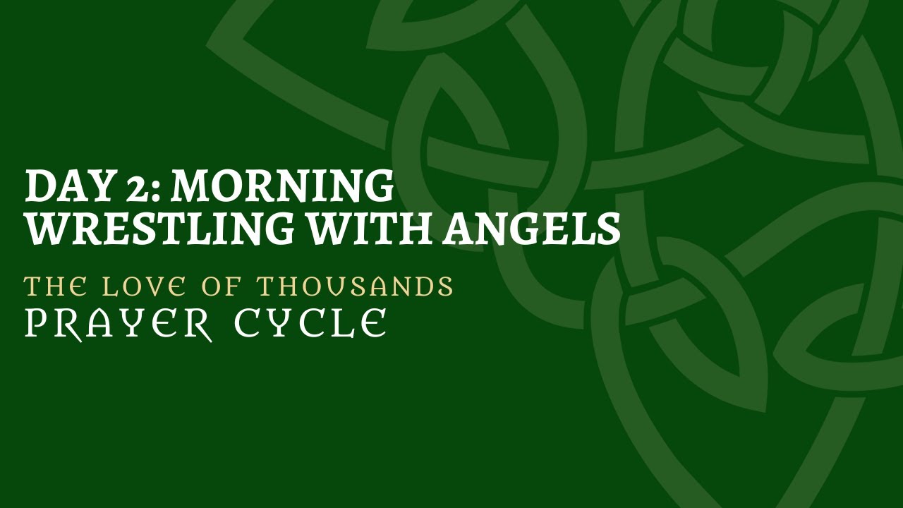 The Love of Thousands Prayer Cycle Day 2 Morning: Wrestling with Angels