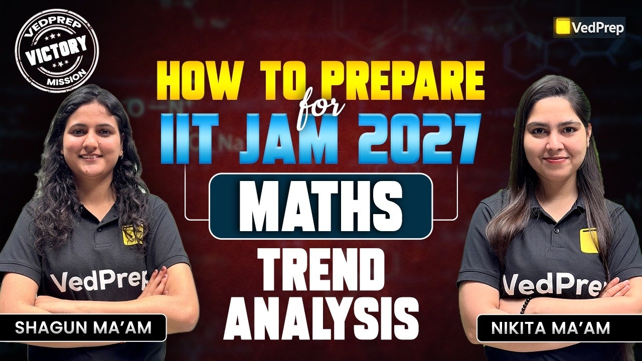 IIT JAM Mathematics 2027 🔥 | Trend Analysis 📊 + Preparation Plan 🎯 | VedPrep