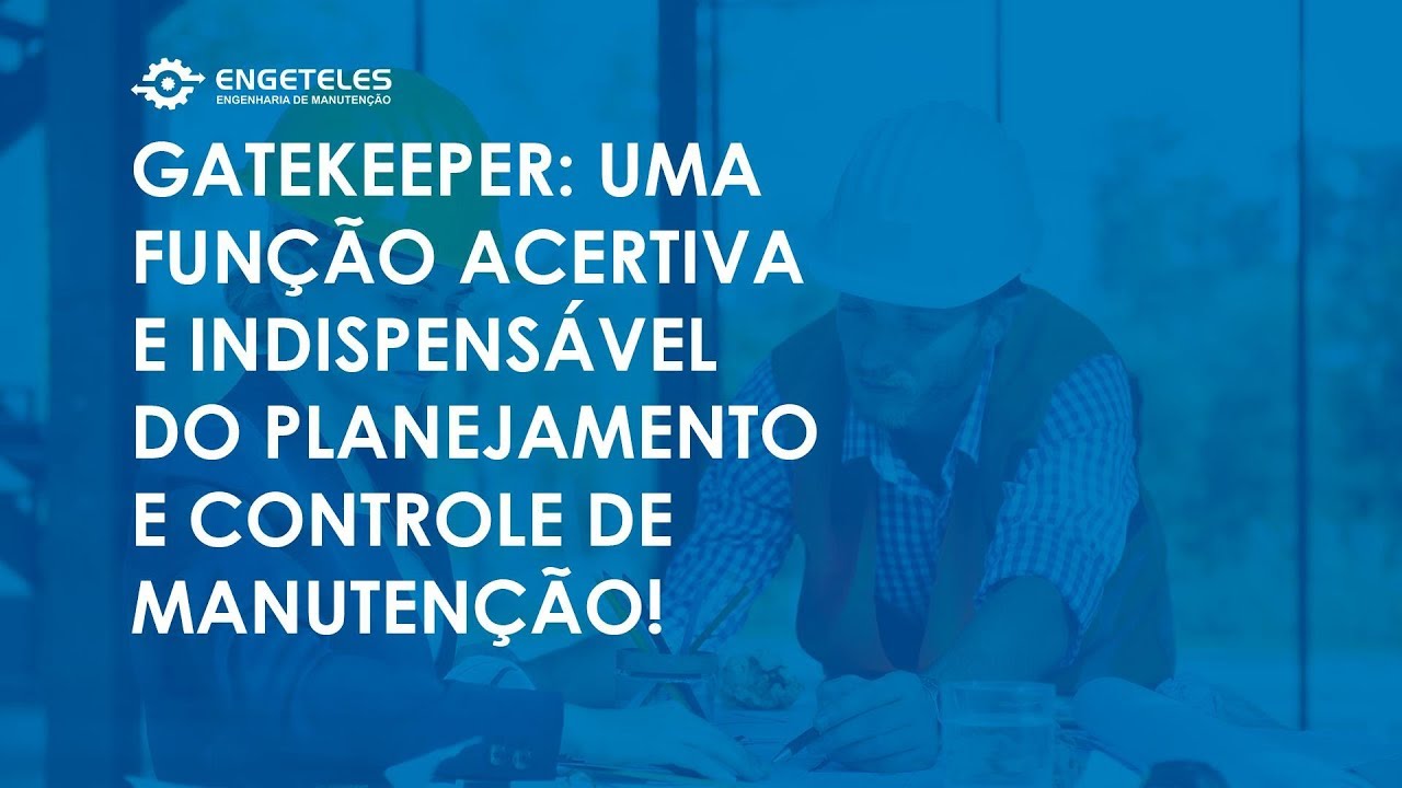 GATEKEEPER: Uma fun&ccedil;&atilde;o acertiva e indispens&aacute;vel do Planejamento e Controle de Manuten&ccedil;&atilde;o!