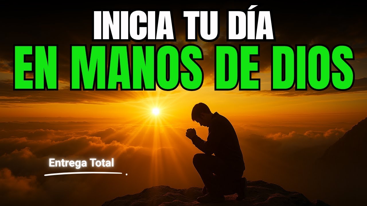 Oración de la mañana | Entrega tu día a Dios y recibe Su guía divina 🙏