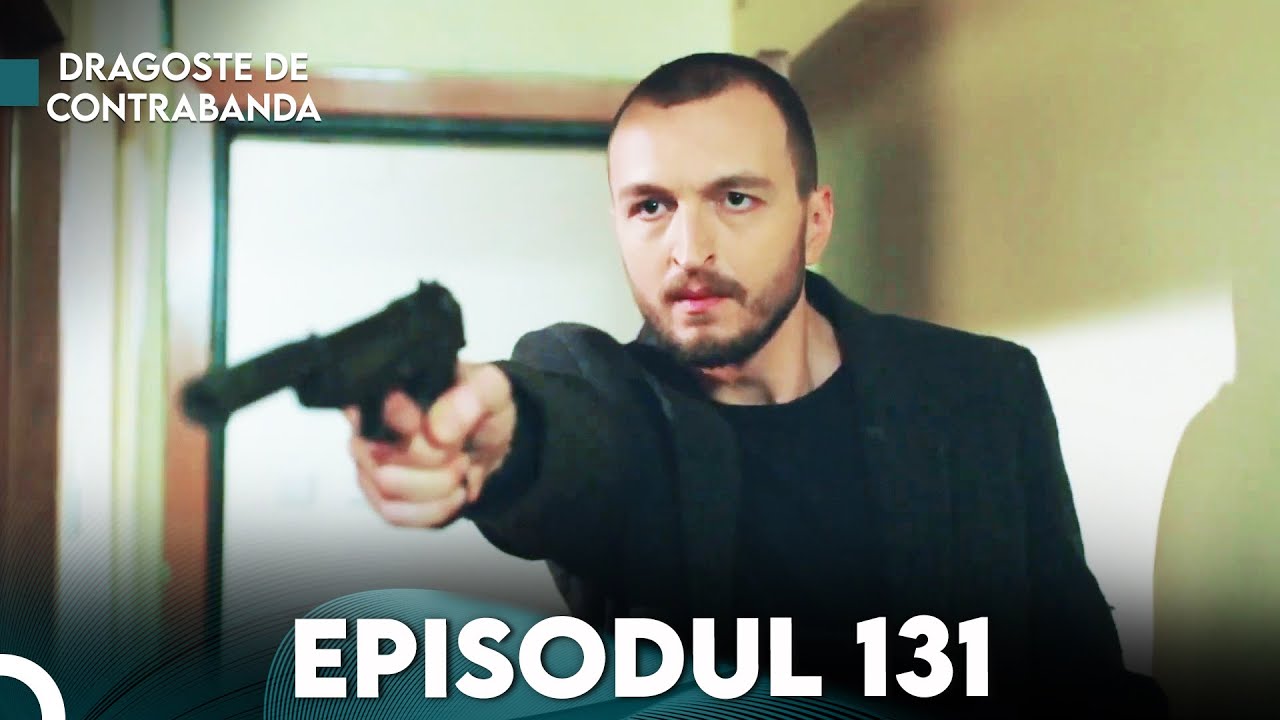 Dragoste de Contrabanda - Episodul 131 | Kara Para Ask