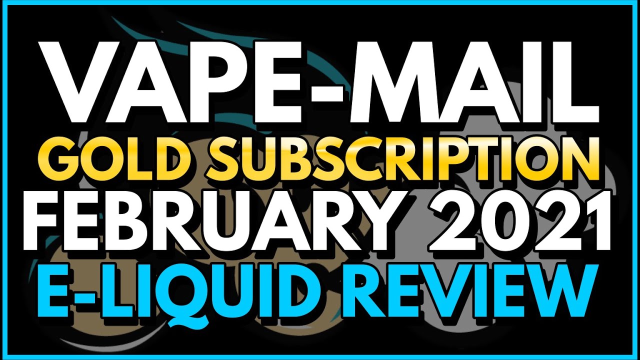 Vape-Mail Gold Subscription | FEBRUARY 2021.