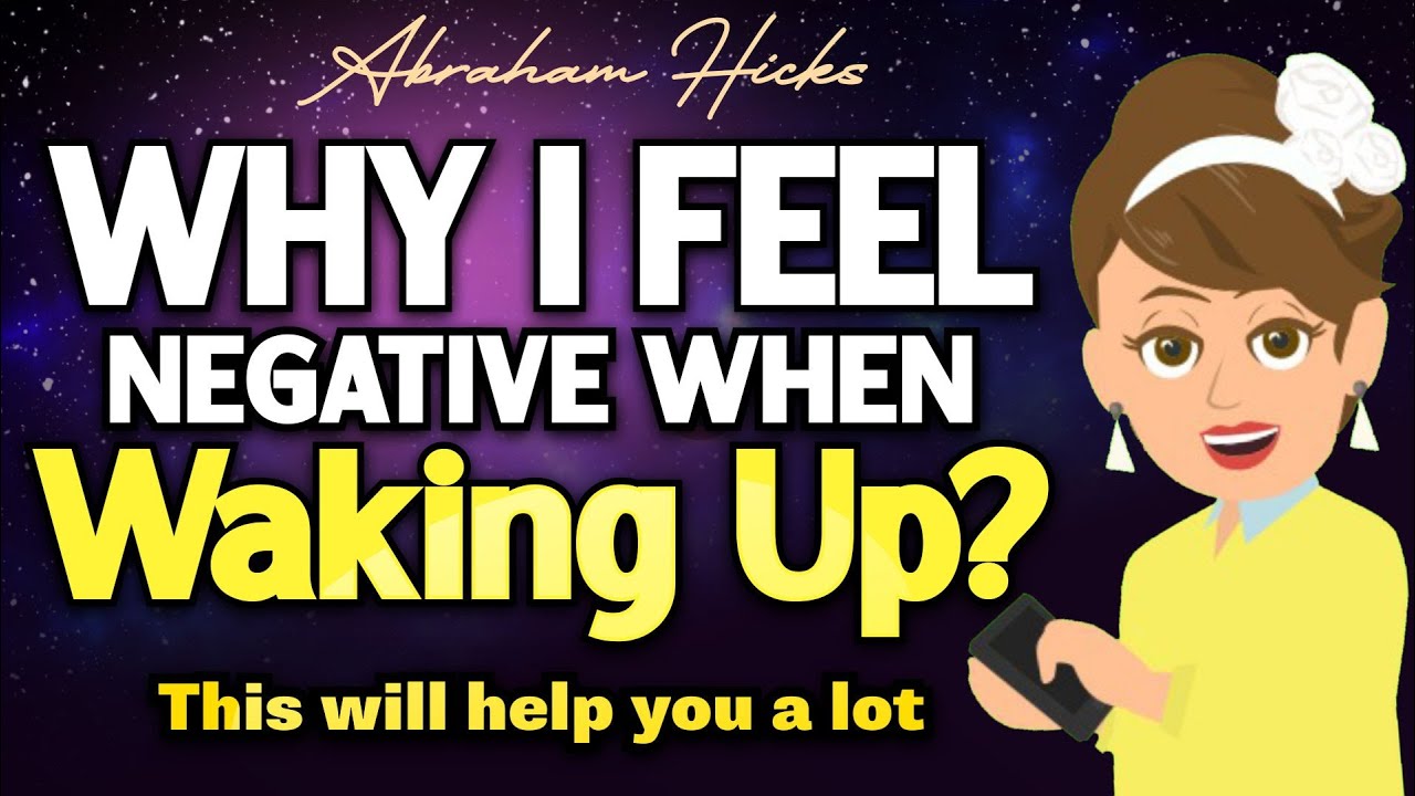 Why I Feel Negative When Waking Up? - Abraham Hicks 2024