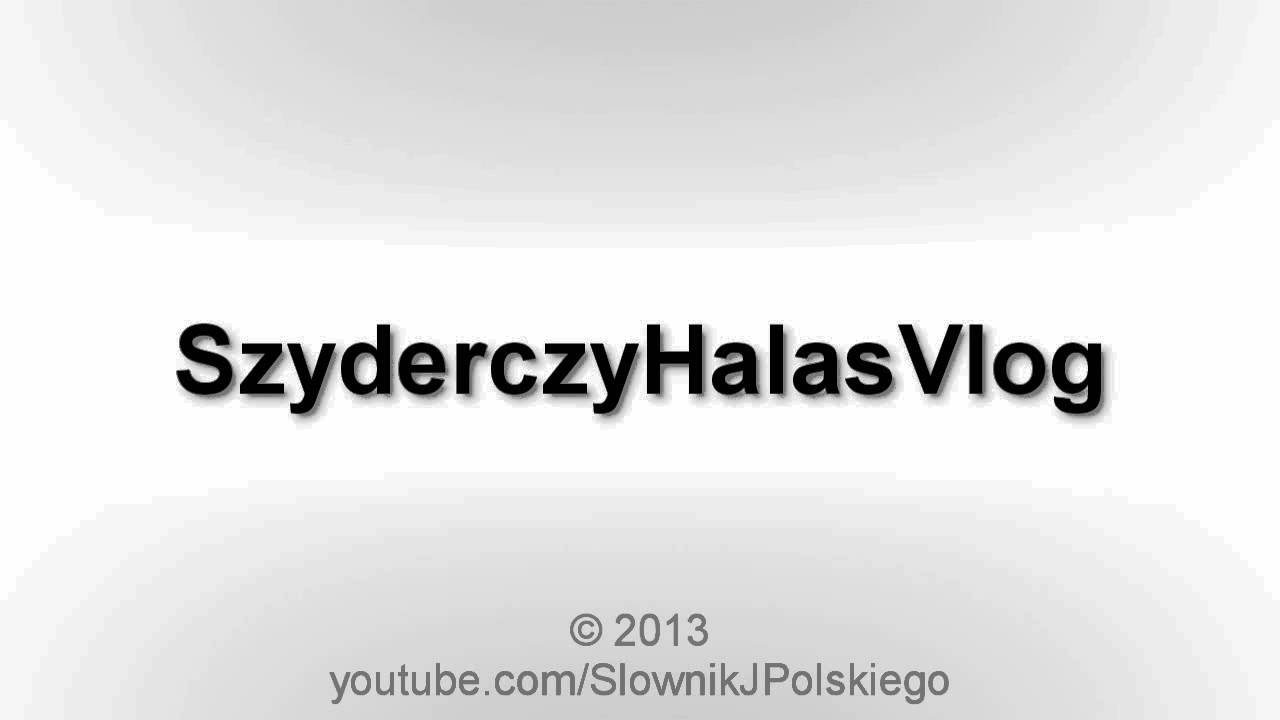 Jak wym&oacute;wić SzyderczyHalasVlog
