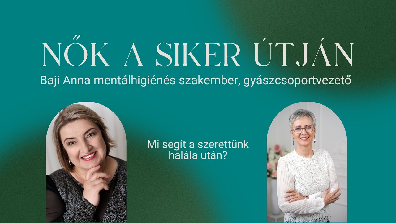 Nők a siker útján 6. - Baji Anna: Mi segít a szerettünk halála után?