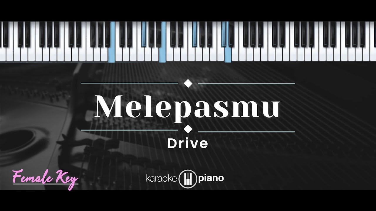 Melepasmu – Drive (KARAOKE PIANO - FEMALE KEY)