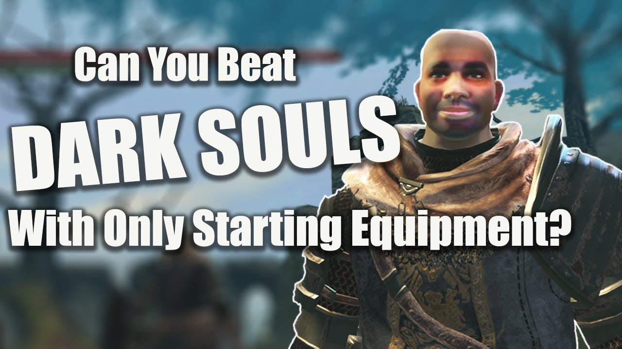 CAN YOU BEAT DARK SOULS WITH ONLY STARTING EQUIPMENT?