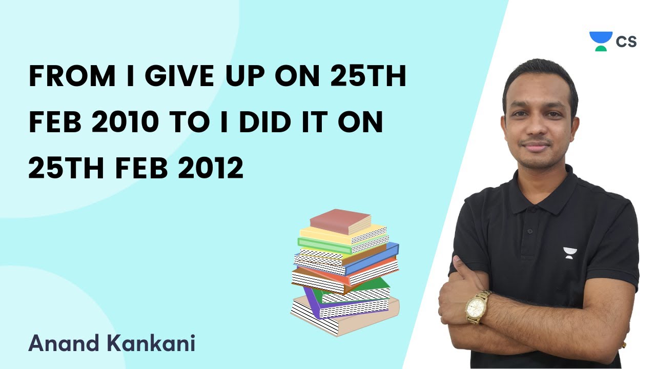 FROM I GIVE UP ON 25TH FEB 2010 TO I DID IT ON 25TH FEB 2012 | CS Executive | Anand Kankani