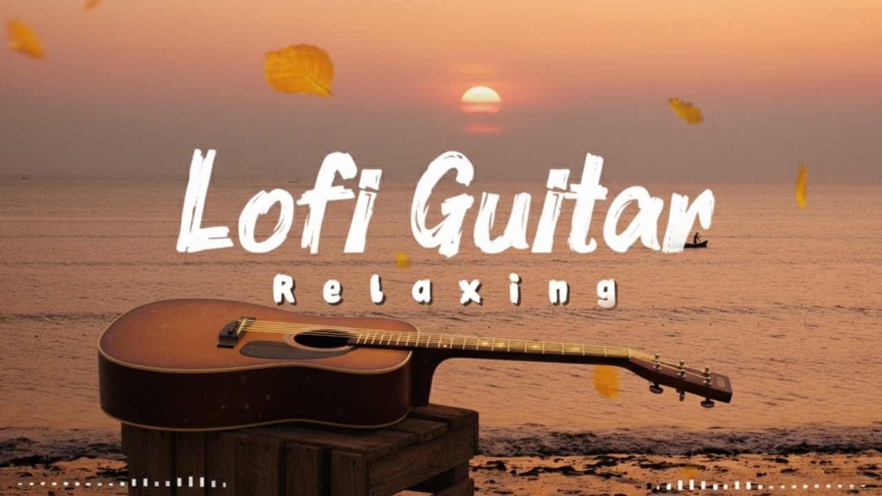 Lofi Guitar Mix | 🌅 Chilling by the Ocean (Mood & Focus)