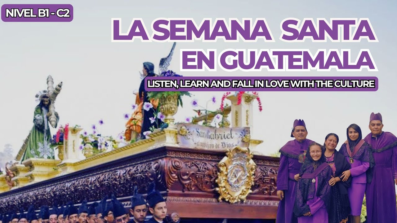 Semana Santa en Guatemala | Listen, Learn and Fall in Love with the Culture