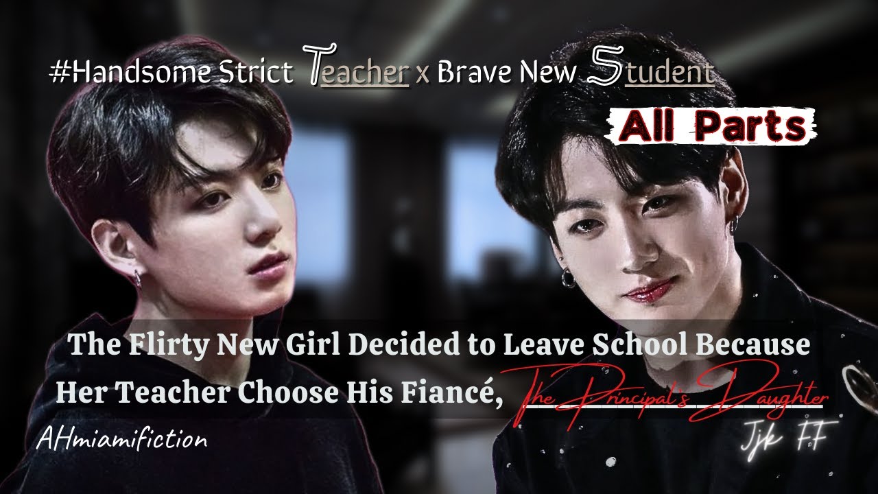 All pt+bonus | Fall for The Hot Teacher, who Already Arrange with the Principal's Daughter| Jjk ff