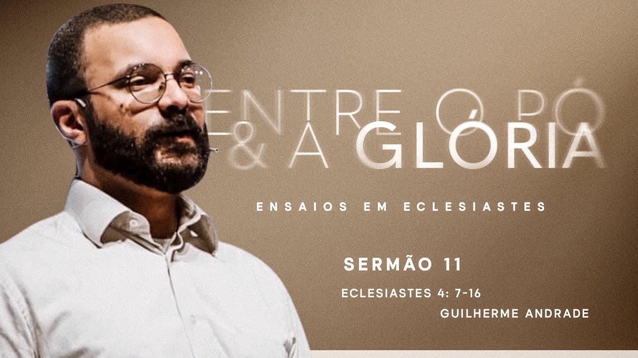 Rev Guilherme Andrade | Eclesiastes 4.7-16 | 26/10/2025