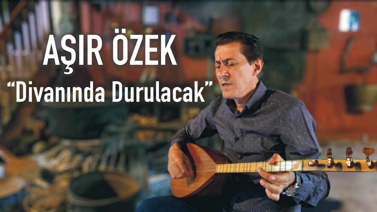 AŞIR ÖZEK | Divanında Durulacak