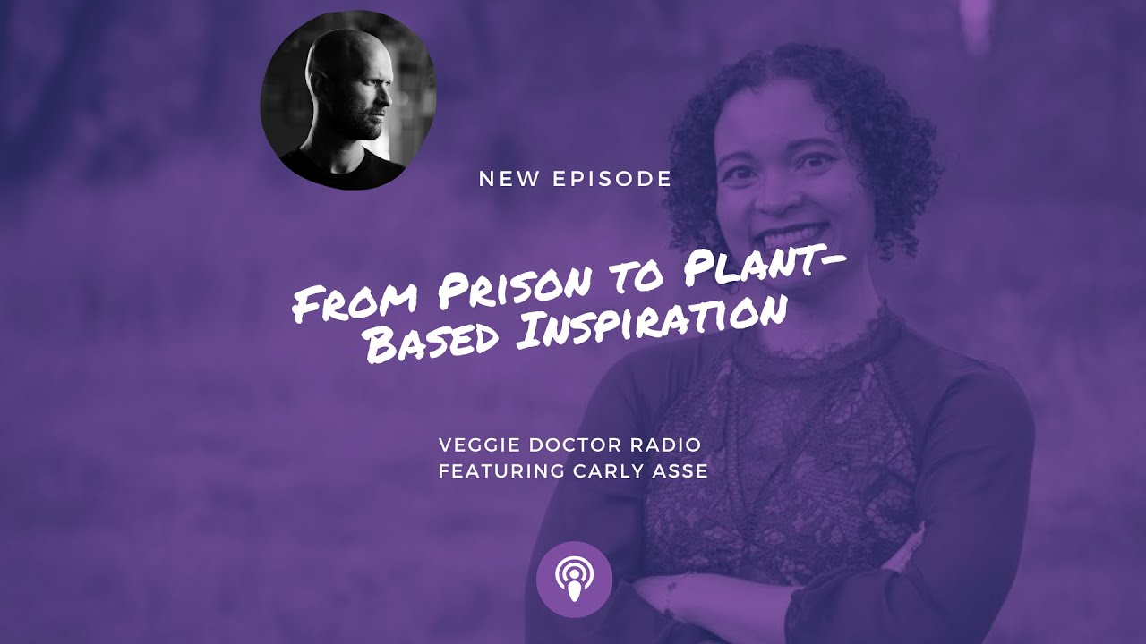 157: From Prison to Plant-Based Inspiration with Carly Asse