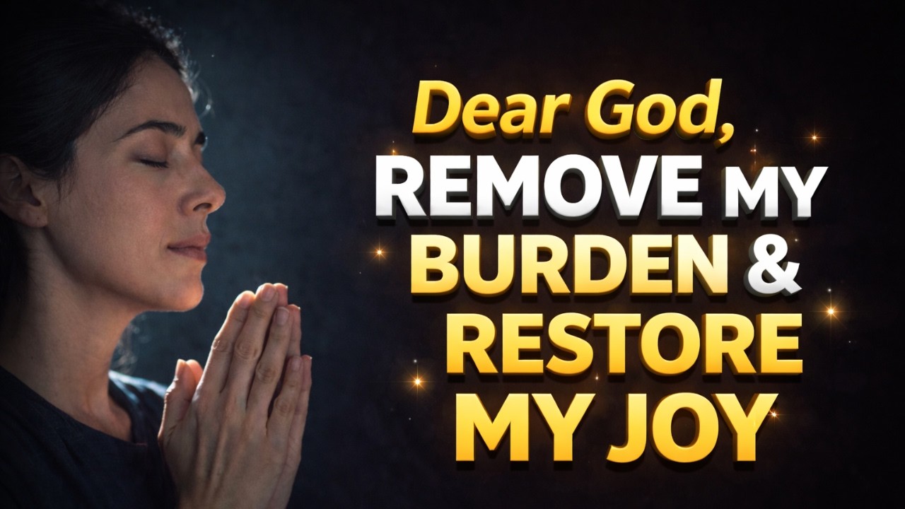 💔 Dear God, Remove My Burden & Restore My Joy ✨ | Powerful Prayer