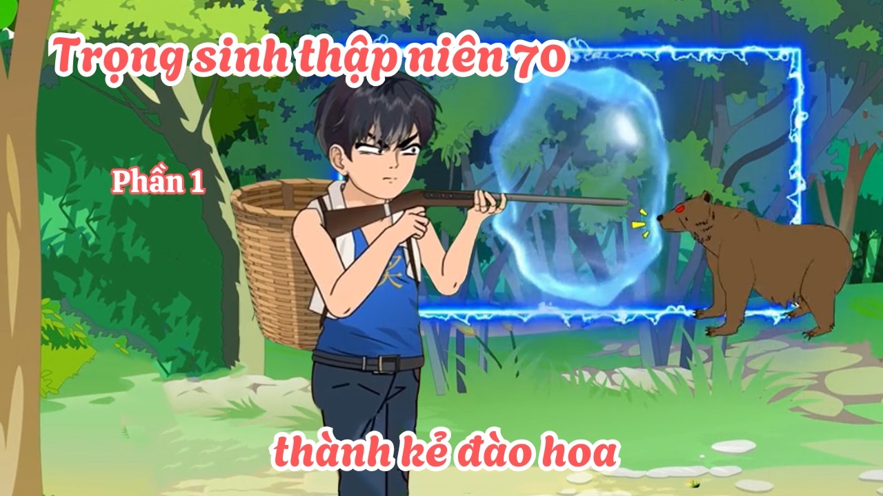 Trọng sinh thập niên 70 thành kẻ đào hoa - Phần 1 | Lim Vietsub