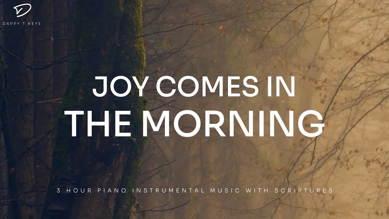 Joy Comes In The Morning: 3 Hour Christian Piano With Scriptures for Faith & Strength