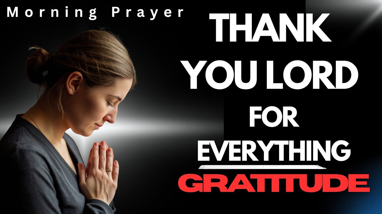 THANK GOD Everyday For All He Has Done | GRATITUDE PRAYER | Morning Prayer 